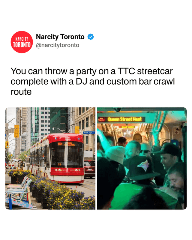 You can throw a party on a TTC streetcar complete with a DJ and custom bar crawl route