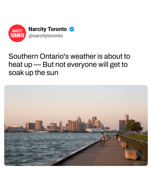 Southern Ontario's weather is about to heat up — But not everyone will get to soak up the sun