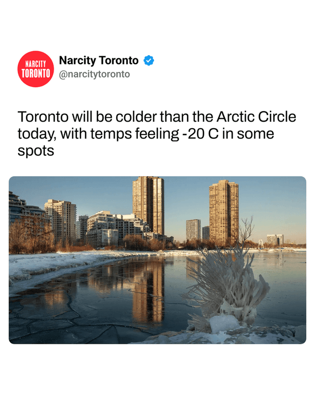 Toronto will be colder than the Arctic Circle today, with temps feeling -20 C in some spots